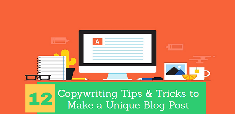 12 Copywriting Tips & Tricks to Make a Unique Blog Post