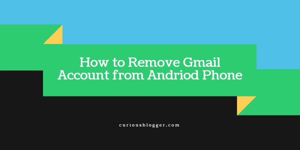 How to Remove Gmail Account from Andriod Phone