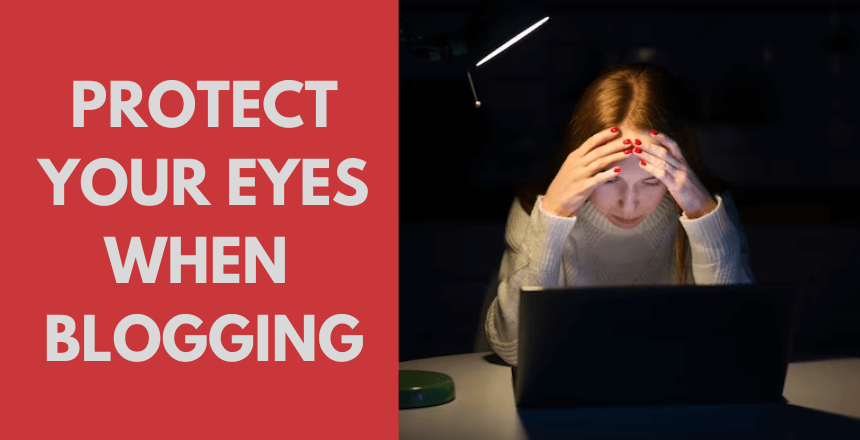 How to Protect Your Eyes During the Long Hours of Blogging