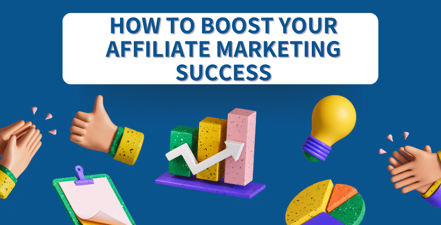 Tips to Boost Your Affiliate Marketing Success