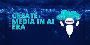 A Step-by-Step Guide to Follow to Create Media in the AI Era
