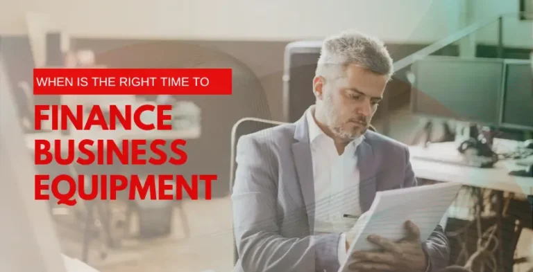 When Is the Right Time to Finance Business Equipment